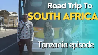 Road Trip to South Africa From Kenya - Tanzania Episode 1#travelvlog