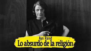 Lo absurdo de la religión | Según Ayn Rand: La atea intransigente