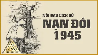 Nỗi Đau Lịch Sử Nạn Đói 1945 - Lịch Sử Việt Nam - Trạm Dừng 1080