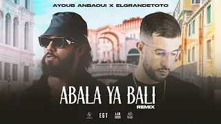 Ayoub Anbaoui X @ElGrandeToto  - Abala Ya Bali (Officiel Remix)