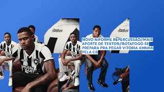 NOVO NIFORME REPERCUSSÃO//MAIS APORTE DE TEXTOR//BOTAFOGO SE PREPARA PRA PEGAR VITÓRIA AMNHÃ PELA CB