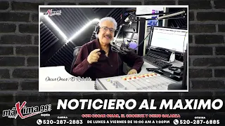 Noticiero Al Máximo Con Oscar Omar Félix, El Choniux Gonzalez Y Chris Galarza #Podcast597