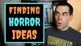 Finding Ideas for Horror Stories (Writing Advice)