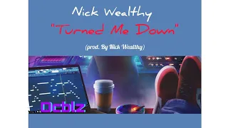 Nick Wealthy - Turned Me Down [Prod. By Nick Wealthy] [Audio]