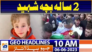 Geo Headlines Today 10 AM | Palestinian boy dies from Israeli gunfire | 6th June 2023