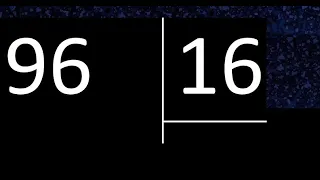 Dividir 96 entre 16 , division exacta . Como se dividen 2 numeros