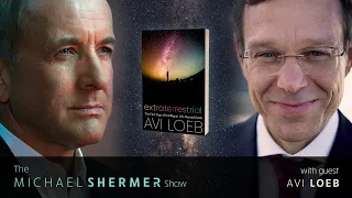 Michael Shermer with Avi Loeb — Extraterrestrial: The First Sign of Intelligent Life Beyond Earth