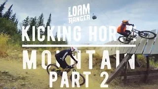 KICKING HORSE MOUNTAIN PT2 // The Loam Ranger