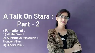 A Talk On Stars | Part - 2 | Formation - White Dwarf, Neutron Star, Black Hole | LIKE | SUBSCRIBE