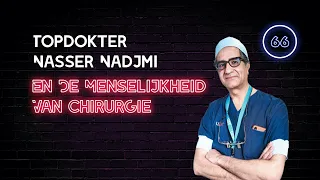 66. Topdokter Nasser Nadjmi & De Menselijkheid Van Chirurgie