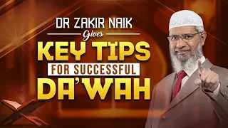 Dr Zakir Naik Gives Key Tips for Successful Dawah