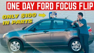 FLIPPING A Ford Focus In ONE DAY Using Only $100 In Parts