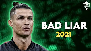 Cristiano Ronaldo - Bad Liar - Imagine Dragons | Skills & Goals 2021