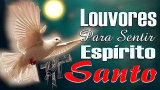 Louvor para sentir o Espírito Santo - ATUALIZADO As melhores músicas de oração evangélica PARA VOCÊ