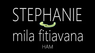 Stephanie - Mila fitiavana lyrics