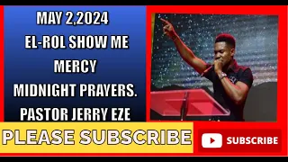 MAY 02,2024 EL ROI SHOW ME MERCY MIDNIGHT PRAYERS. PASTOR JERRY EZE PRAYERS TODAY