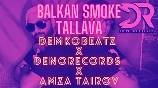 DEMKOBEATZ X DENORECORDS X AMZA TAIROV  - #BALKAN SMOKE TALLAVA ( Offical Audio )