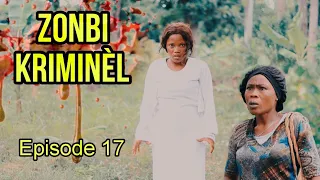 ZONBI KRIMINÈL Épisode 17 / zonbi a kòmanse jwenn jistis li malfektè yo sanble fwape kedje fò? zenh