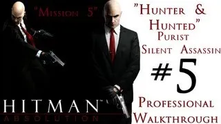 Hitman Absolution - Silent Assassin Walkthrough - Purist - Part 1 - Mission 5 - Hunter And Hunted