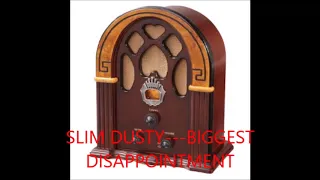 SLIM DUSTY   BIGGEST DISAPPOINTMENT