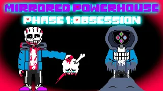 Mirrored Powerhouse - Phase 1:Obsession