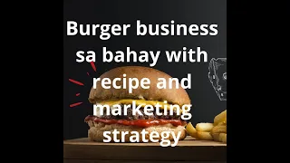 how to start a Burger business (recipe, costing and business strategy)