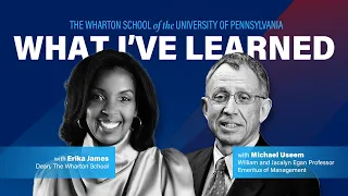 What I've Learned: Wharton Professor Mike Useem Discusses Leadership with Dean Erika James