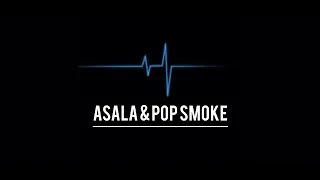 ASALA & POP SMOKE