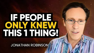 IF EVERYONE KNEW THIS: The World Would Never Be the Same! | Jonathan Robinson