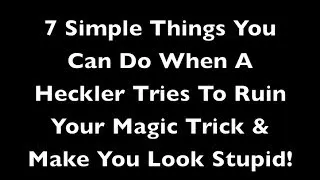 How To Deal With Hecklers When Performing Magic Tricks