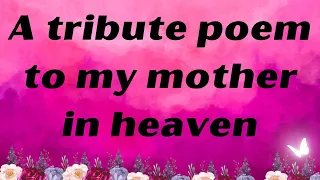 A Tribute to my MOTHER in Heaven