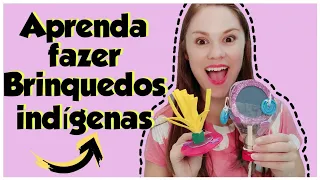 Aprenda fazer 5 Brinquedos Indígenas| Fácil e super divertido | Dia do Índio