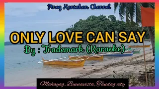 ONLY LOVE CAN SAY by Trademark (Karaoke)