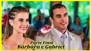 A HISTÓRIA DE BÁRBARA E GABRIEL PARTE 9 FINAL (Comentada).