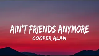Cooper Alan - Ain't Friends Anymore (lyrics)
