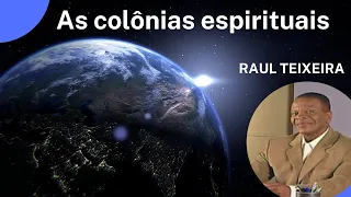 As colônias espirituais - Raul Teixeira apresenta várias colônias espirituais (Palestra Espírita)