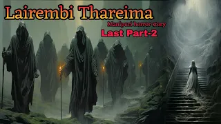 Lairembi Thareima Last part-2 || Manipuri Horror Story || Makhal Mathel Manipur