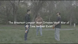 The Greatest Longest Most Intense Nerf War of All Time to Ever Exist