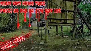 Scary Story​ - Niam​ Vam Khwb Tuag Ua Dab Ua Xyw Los 04-05-2024