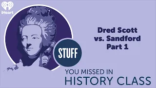 Dred Scott vs. Sandford part 1 | STUFF YOU MISSED IN HISTORY CLASS