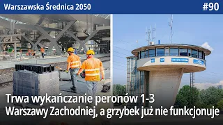 #90 Trwa wykańczanie peronów 1, 2 i 3 Warszawy Zachodniej, a grzybek już nie funkcjonuje - WŚ2050