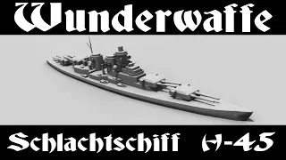 Wunderwaffe: Schlachtschiff H-45 / Чудо-оружие: Линкор Н-45