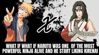 What If Naruto Was One Of The Most Powerful Ninja Alive And He Start Liking Kurenai | Part 1