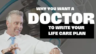 Why you want a Doctor to write your Life Care Plan