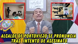 Alcalde de Portoviejo de pronuncia tras tentativa de atentado contra su vida