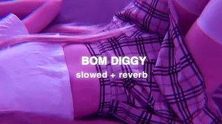 bom diggy ( slowed + reverb )