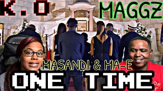 K.O FT MAGGZ, MASANDI & MA-E - ONE TIME (OFFICIAL MUSIC VIDEO) | REACTION