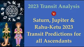 Saturn, Jupiter & Rahu-Ketu 2023 Transit Predictions for all Ascendants