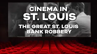 The Great St. Louis Bank Robbery! - Cinema in St. Louis