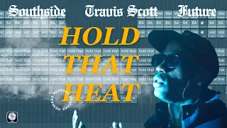 How “Hold That Heat” by Southside & Future ft. Travis Scott was Made